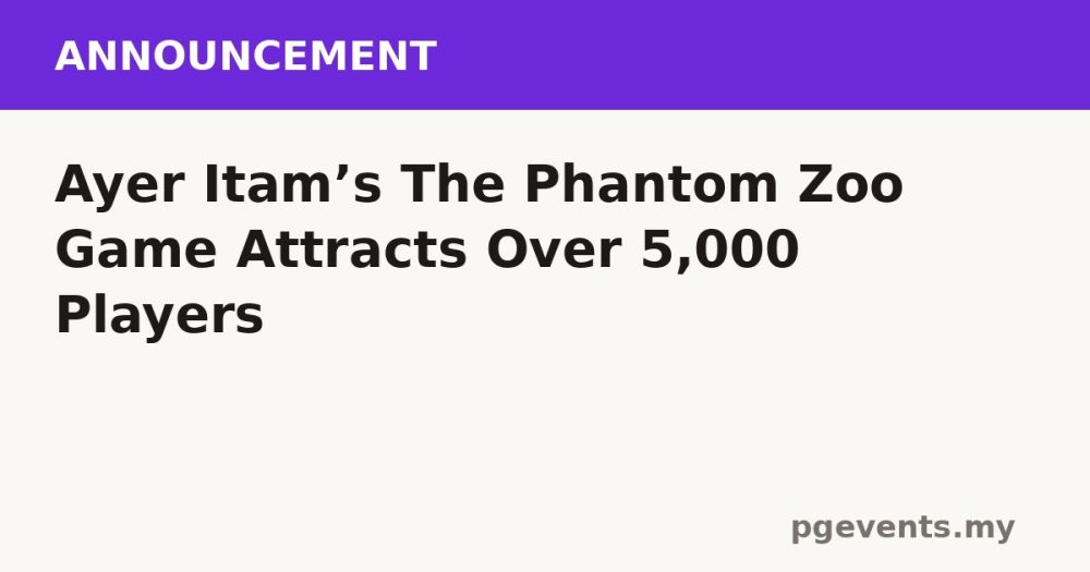 Ayer Itam’s The Phantom Zoo Game Attracts Over 5,000 Players
