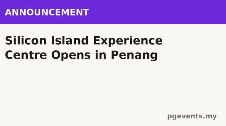 Silicon Island Experience Centre Opens in Penang